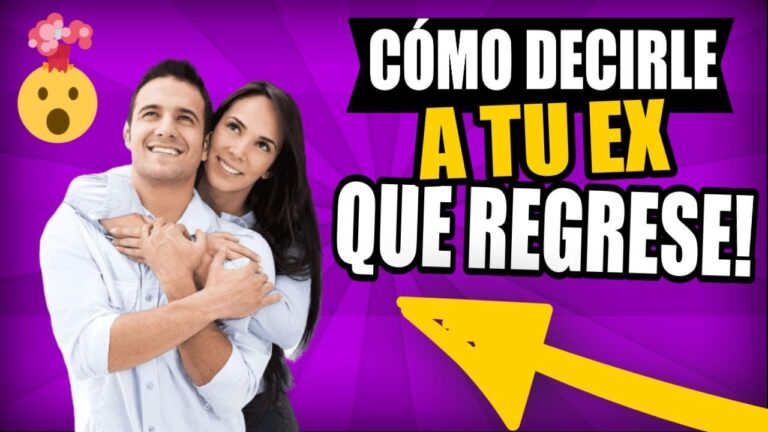 como decirle a tu ex que regresen