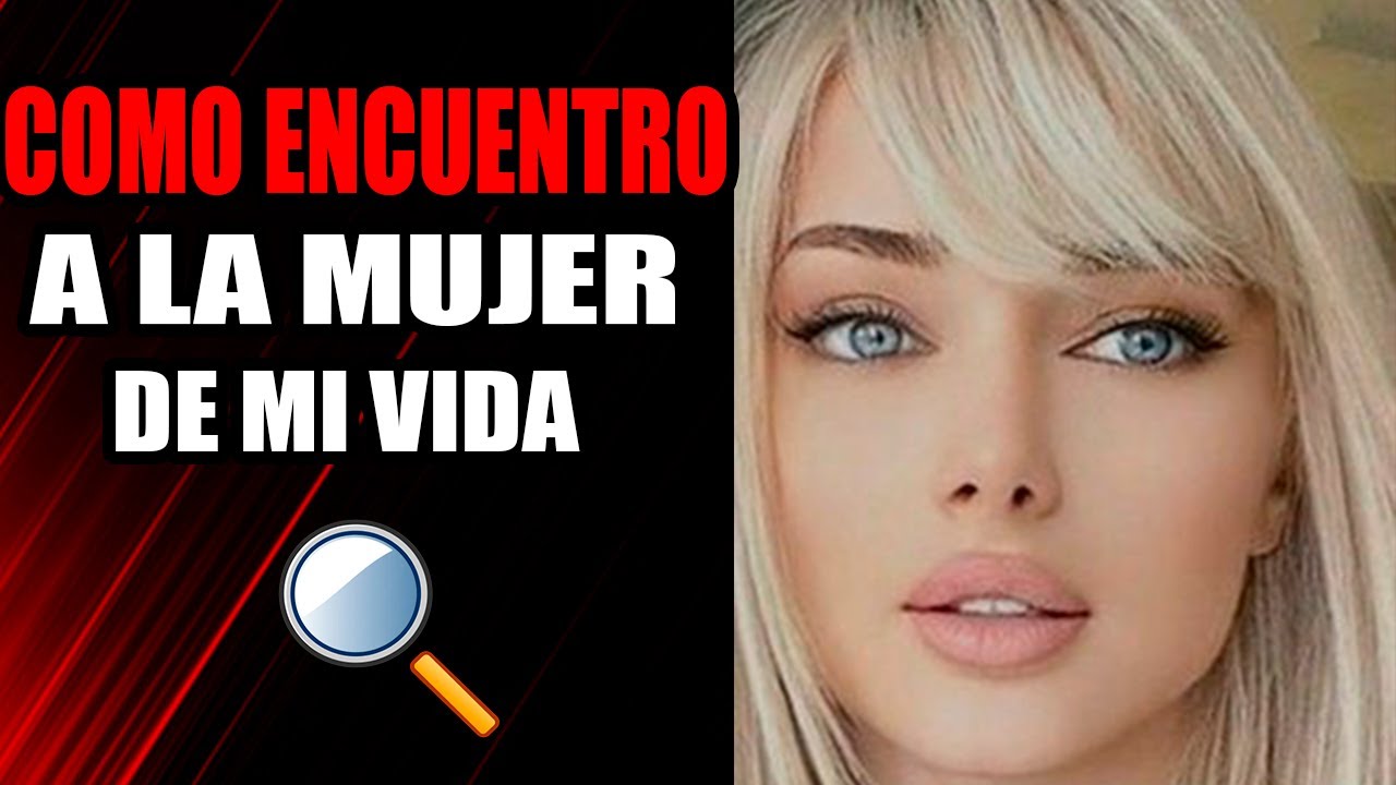 como encontrar la mujer de mi vida