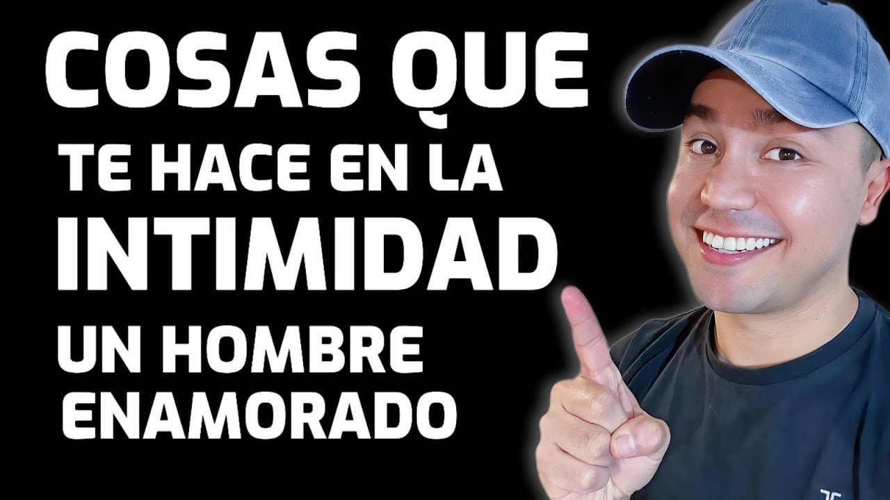 como es un hombre enamorado en la intimidad