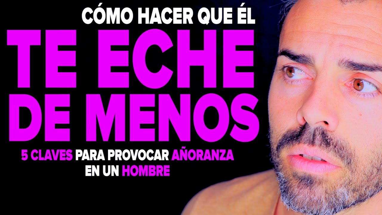 como hacer que un hombre te eche de menos