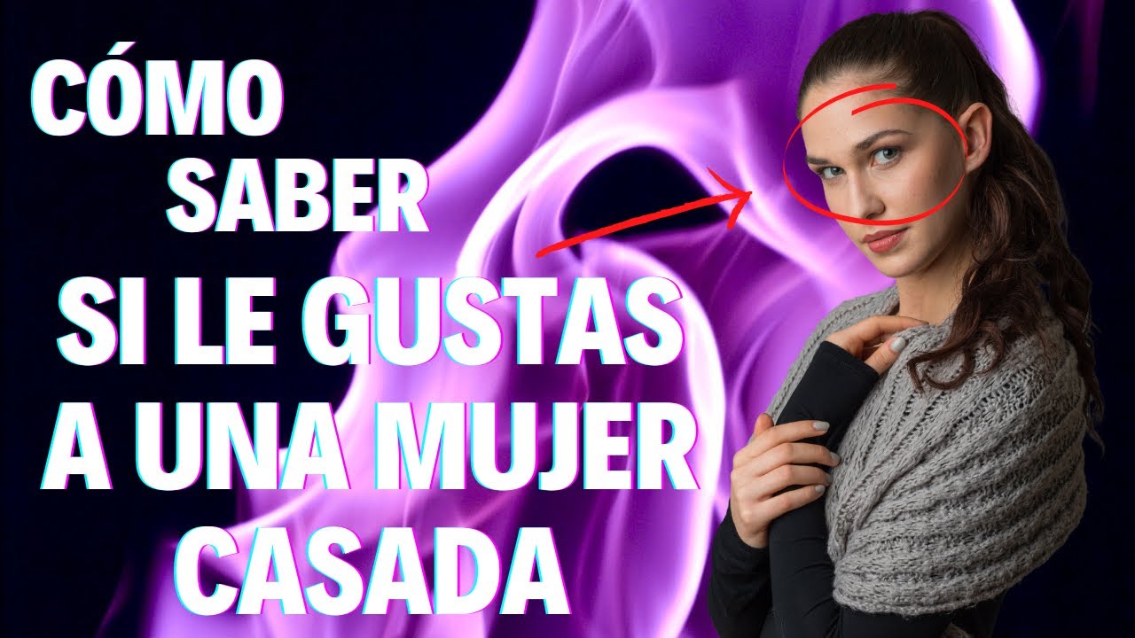 como saber si le gustas a una mujer casada