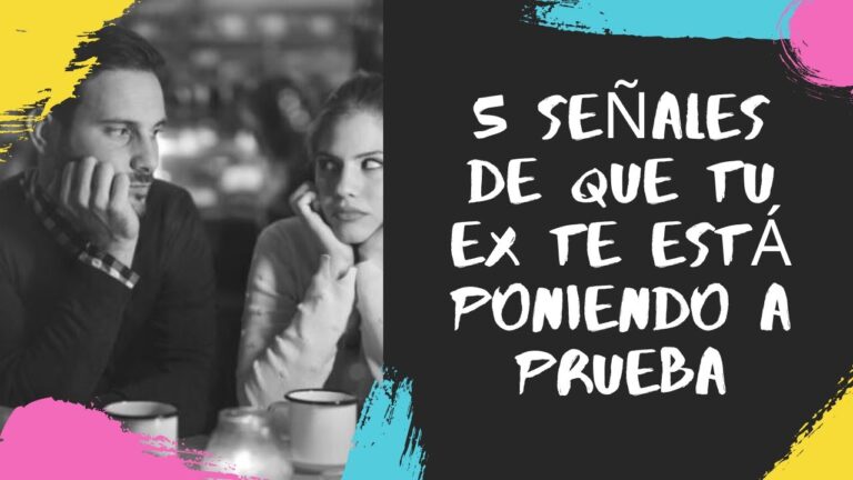 como saber si mi ex me está poniendo a prueba