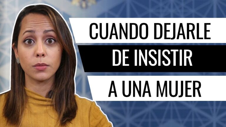 cuando dejar de insistir a una mujer