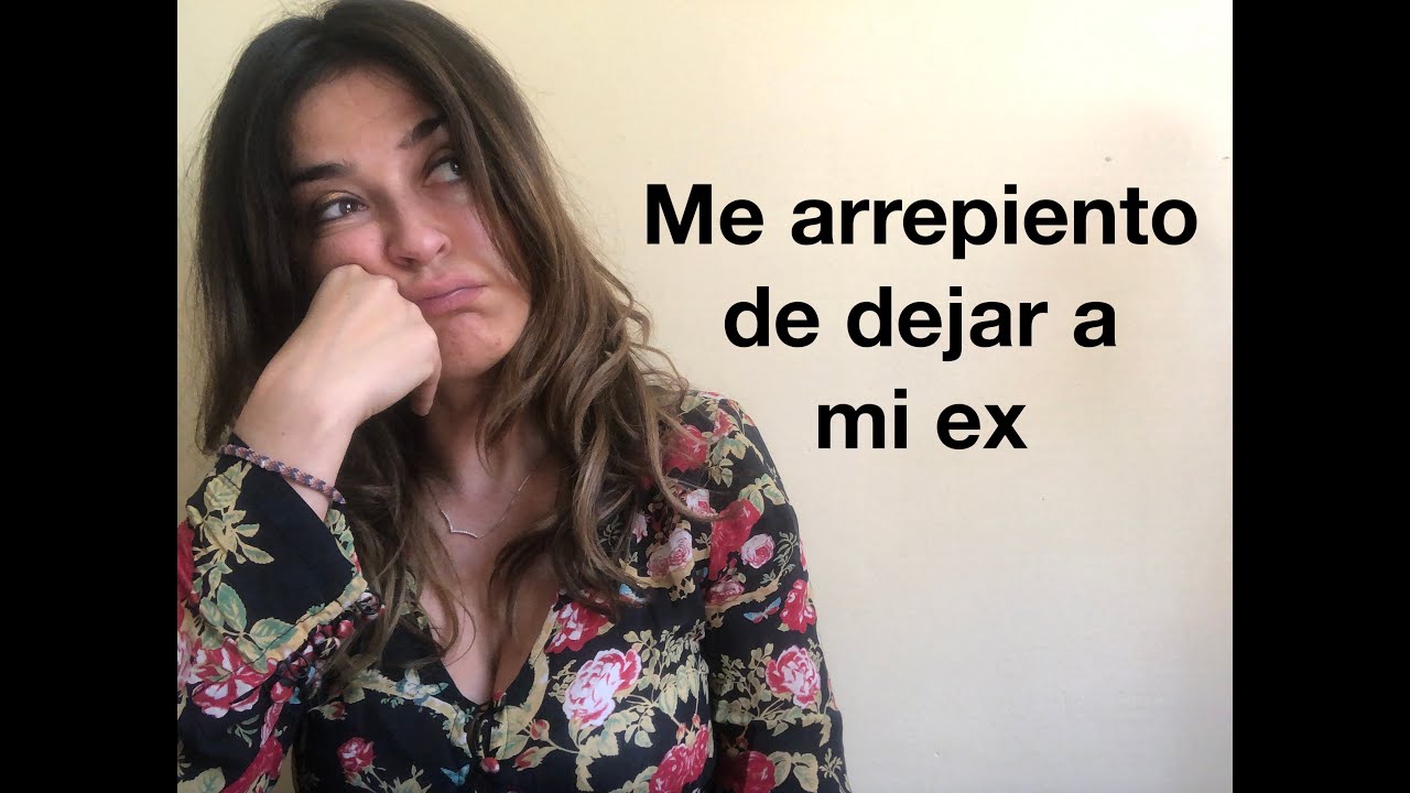 deje a mi ex y ahora me arrepiento