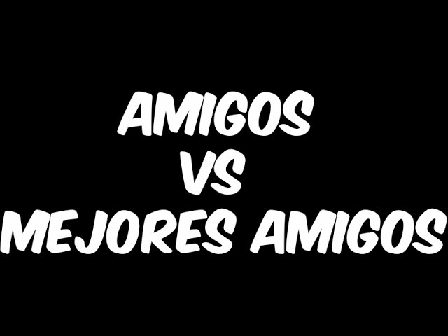 diferencia entre amigo y mejor amigo