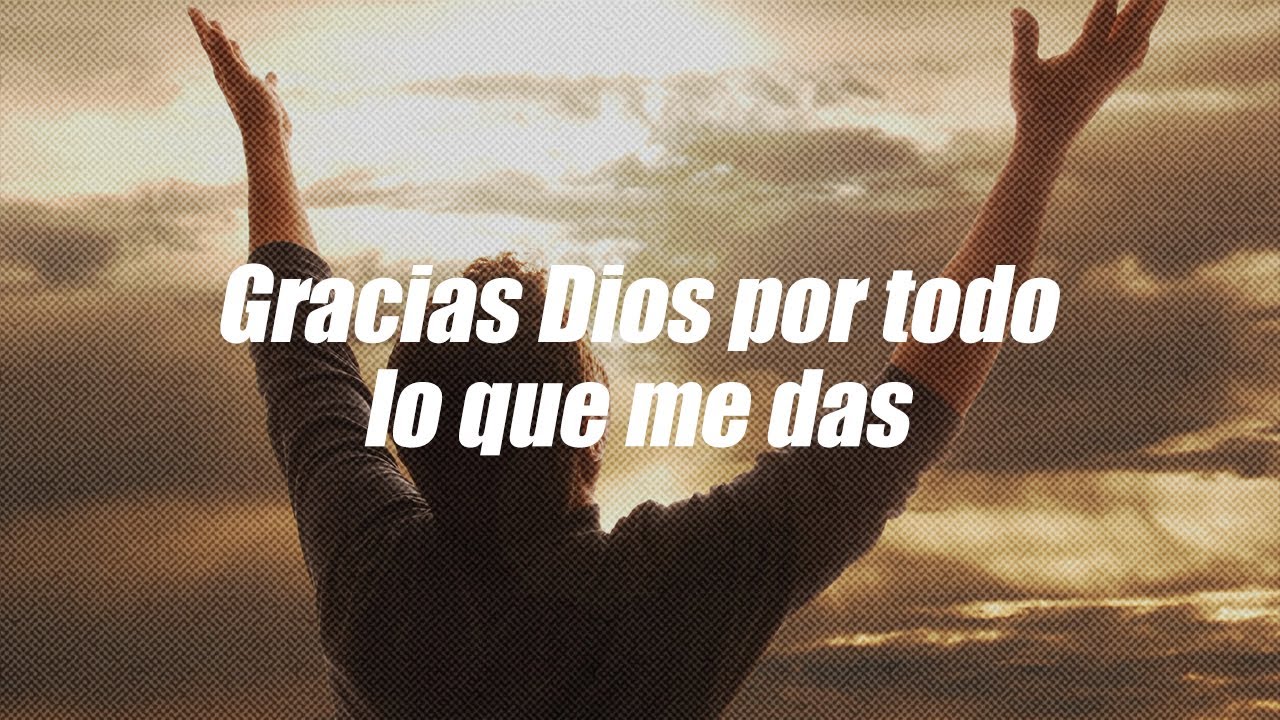 gracias dios por la felicidad que me das
