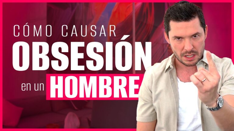 hacer que un hombre se obsesione contigo