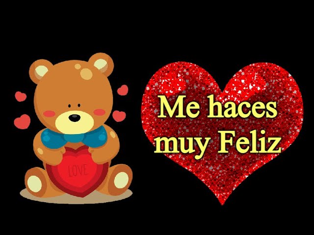 me haces muy feliz amor