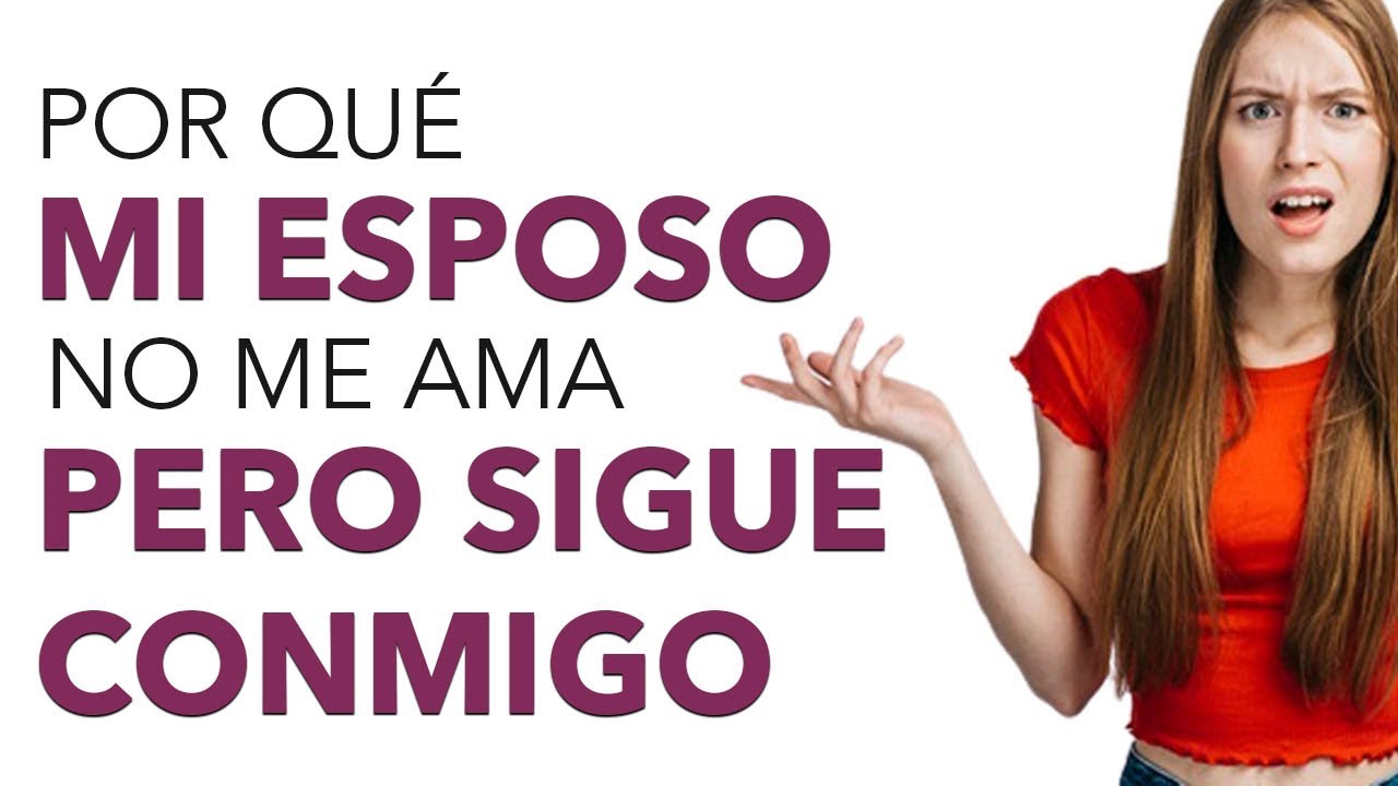 mi esposo no me ama pero sigue conmigo