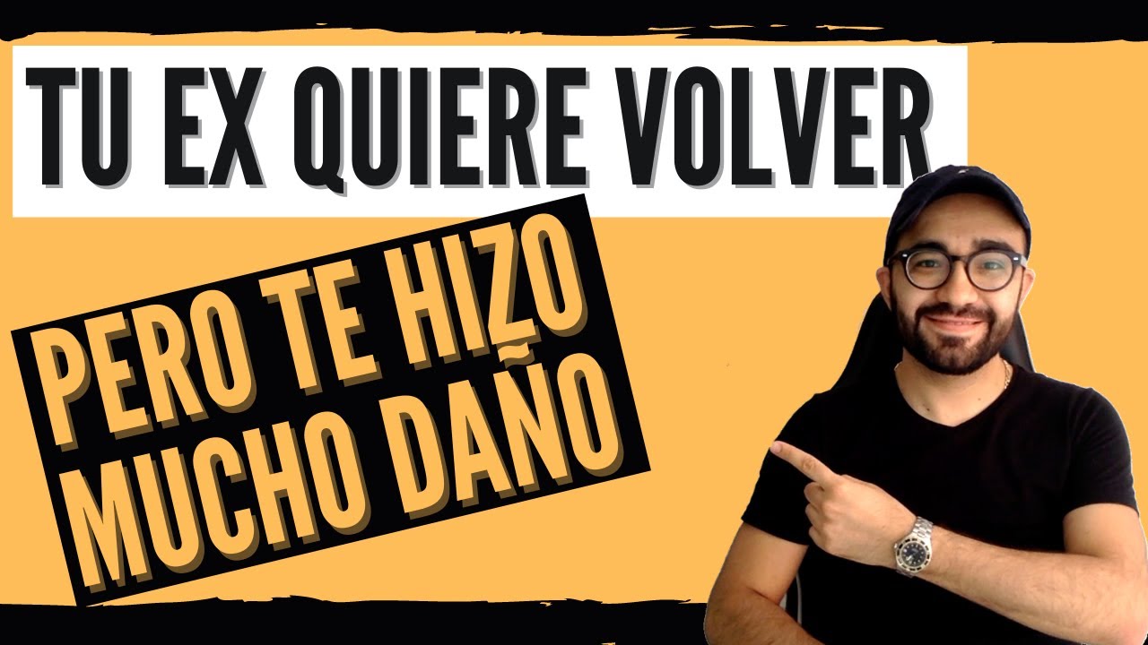mi ex quiere volver pero me hizo mucho daño