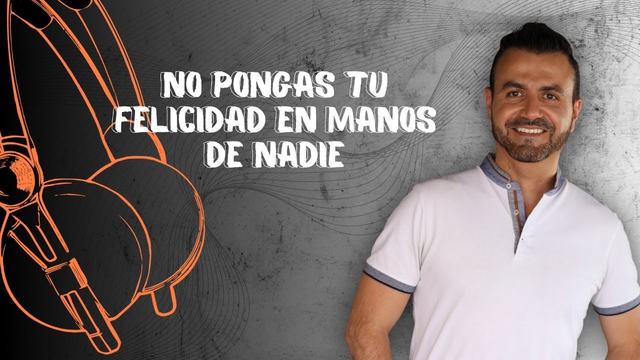 no pongas tu felicidad en manos de nadie