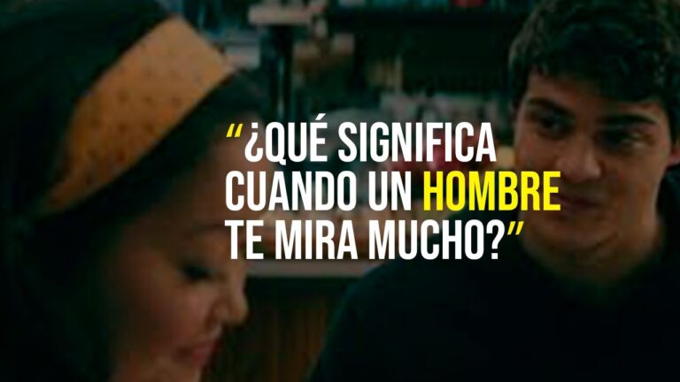 por que un hombre te mira mucho