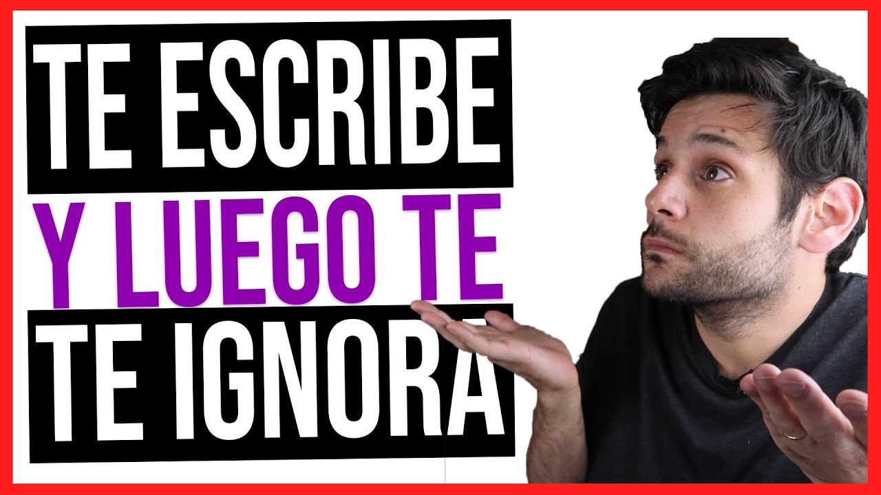 porque un hombre te escribe y luego te ignora