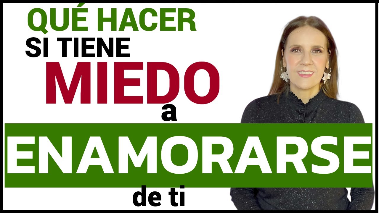 que decirle a alguien que tiene miedo a enamorarse