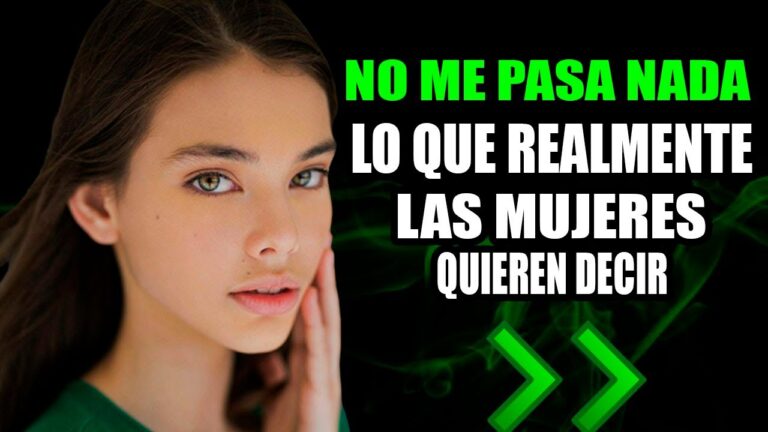 que quieren decir las mujeres cuando dicen