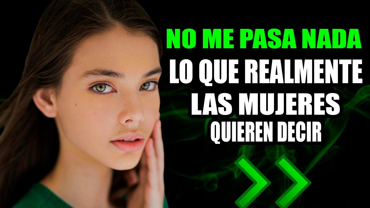 que quieren decir las mujeres cuando dicen