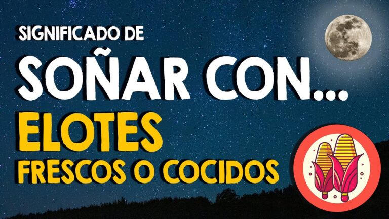 que significa soñar con elotes verdes
