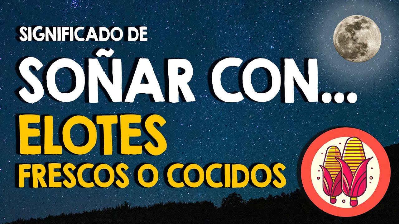 que significa soñar con elotes verdes