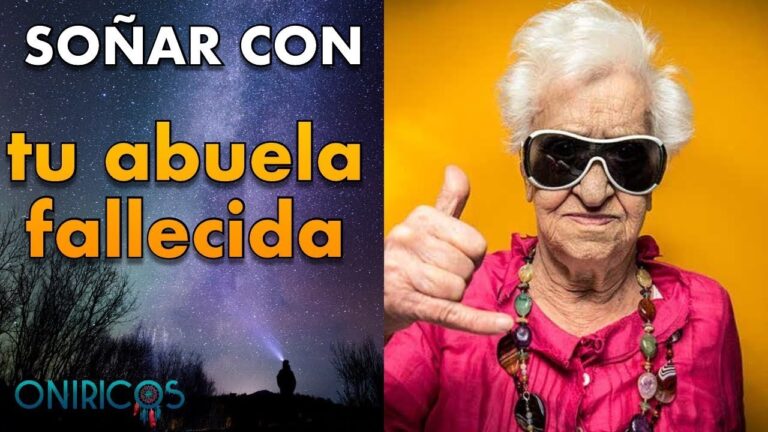 que significa soñar con mi abuela que ya fallecio