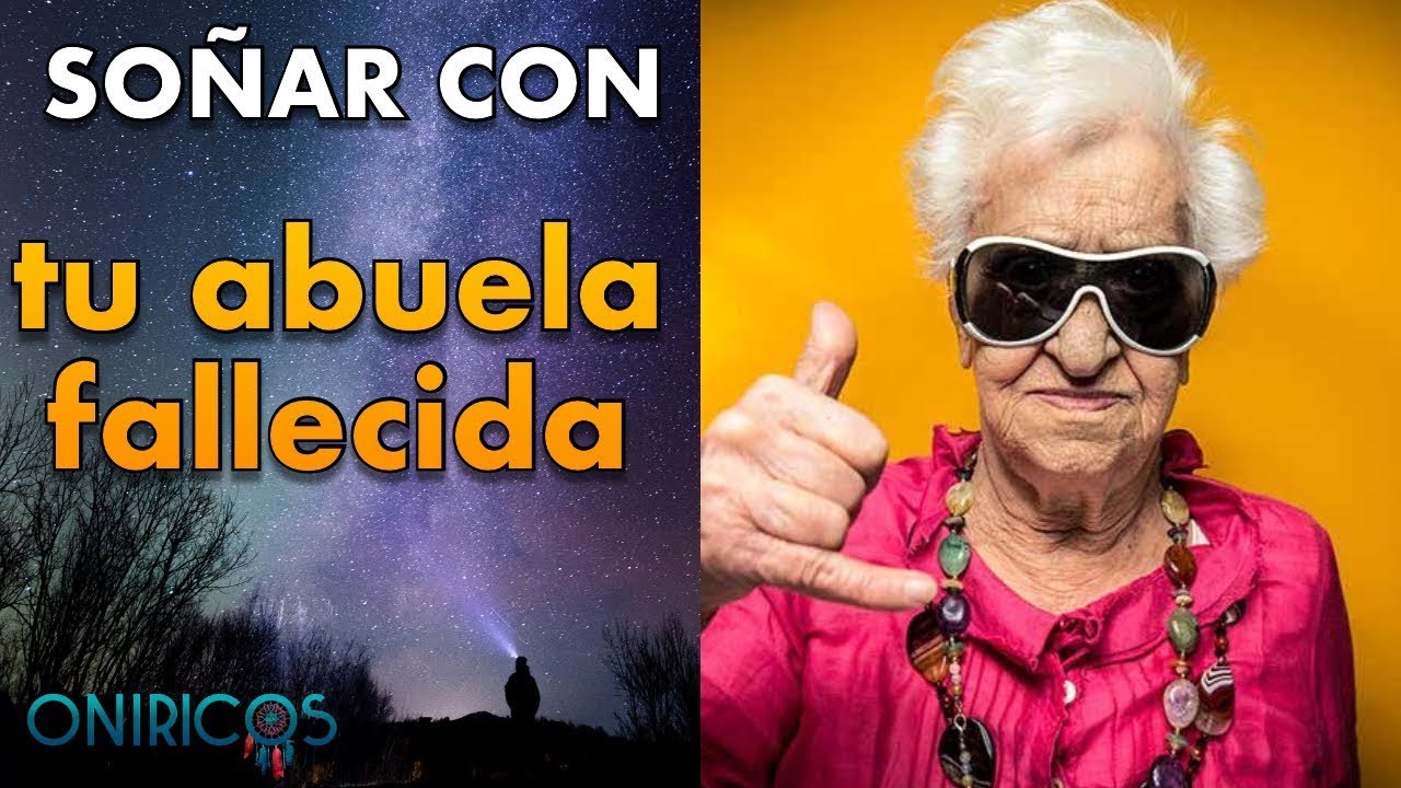 que significa soñar con mi abuela que ya fallecio
