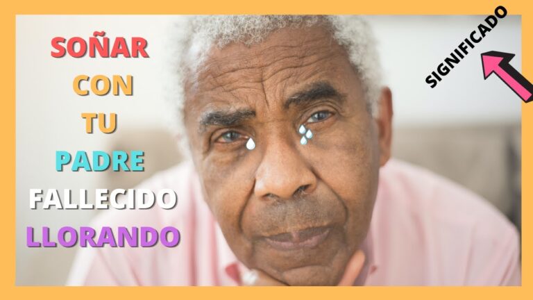 que significa soñar con mi padre fallecido llorando