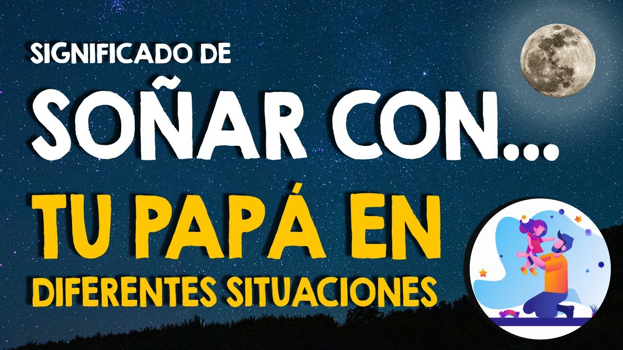 que significa soñar con mi papa enojado