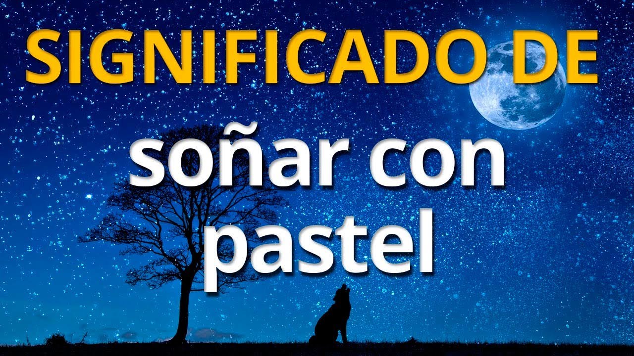 que significa soñar pastel