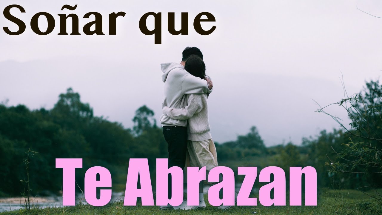 que significa soñar que te abrazan