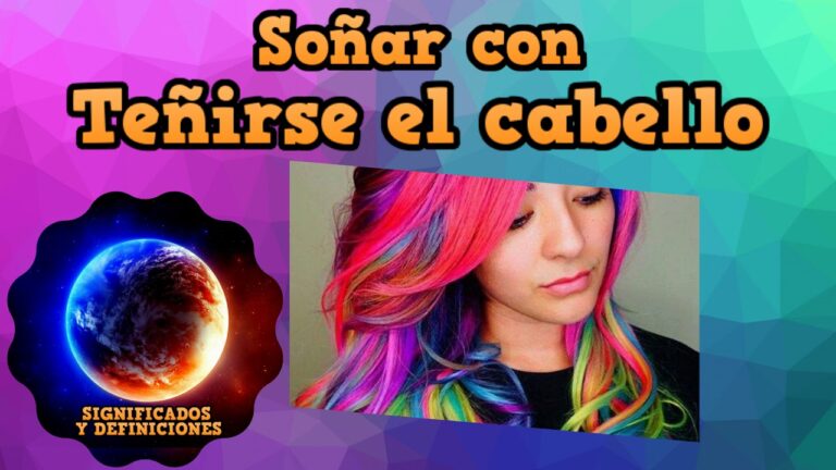 que significa soñar que te pintas el cabello