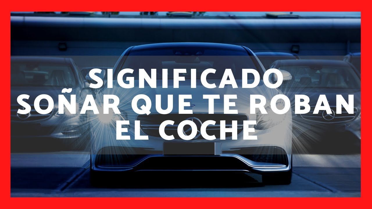 que significa soñar que te roban partes de tu carro