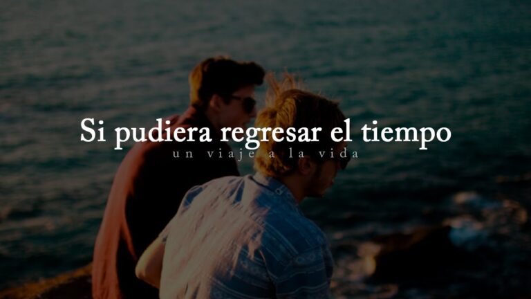 quisiera regresar el tiempo reflexion