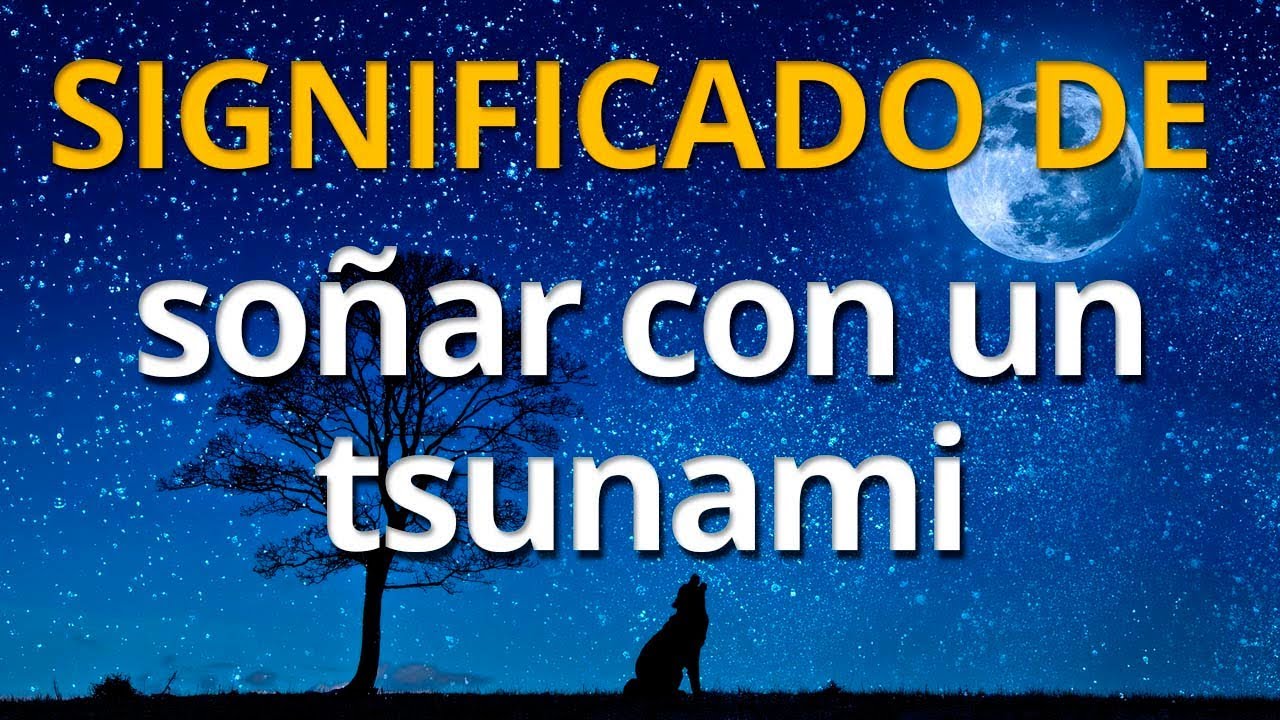 significado de soñar con tsunami de agua limpia
