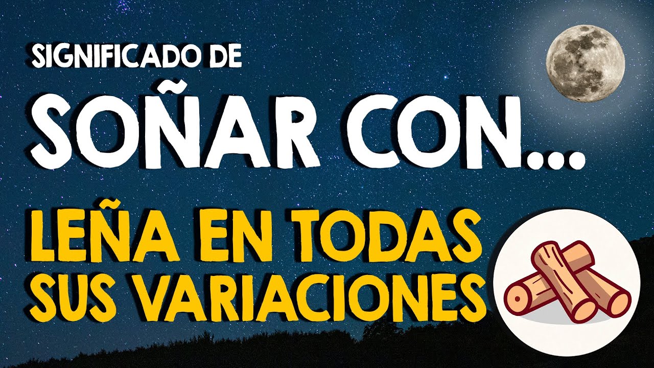 soñar con leña