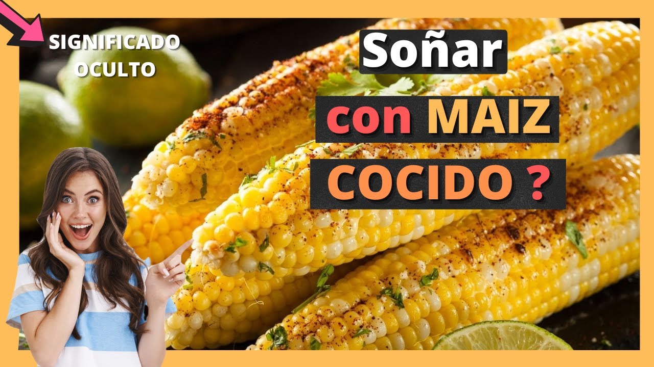 soñar con maiz cocido