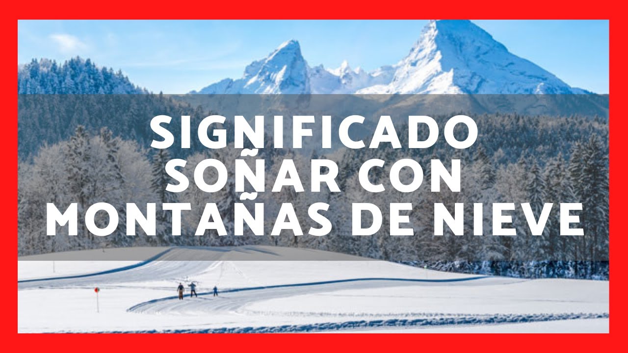 soñar con montañas nevadas