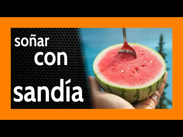 soñar con sandia psicoanalisis
