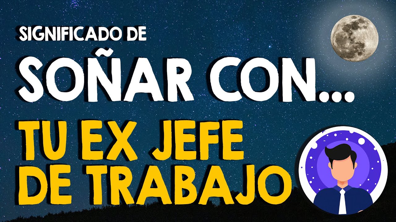 soñar con tu ex jefe de trabajo