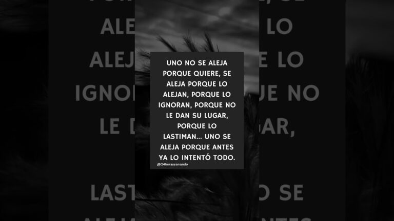 uno no se aleja porque quiere