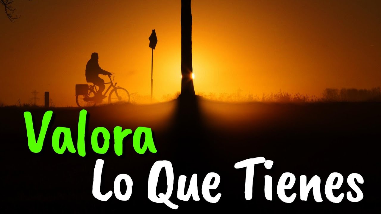 valora lo que tienes imagenes